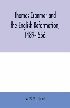 Thomas Cranmer and the English Reformation, 1489-1556 - F. Pollard, A.