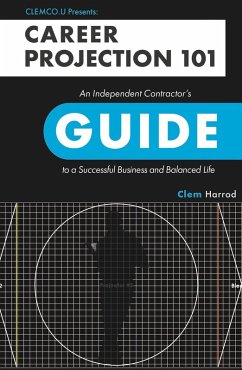 Career Projection 101: An Independent Contractor's Guide to a Successful Business and Balanced Life (eBook, ePUB) - Harrod, Clem