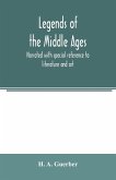 Legends of the middle ages, narrated with special reference to literature and art