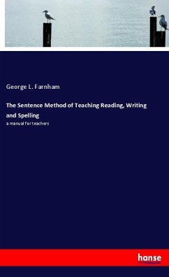 The Sentence Method of Teaching Reading, Writing and Spelling - Farnham, George L.