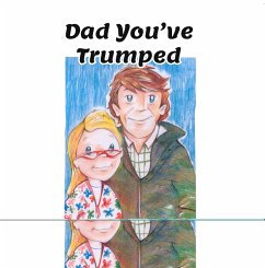 Dad You've Trumped! (eBook, ePUB) - Rogerson, Andrew