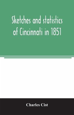 Sketches and statistics of Cincinnati in 1851 - Cist, Charles