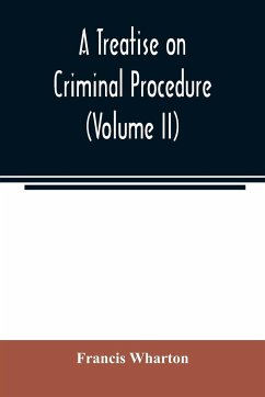 A treatise on criminal procedure (Volume II) - Wharton, Francis