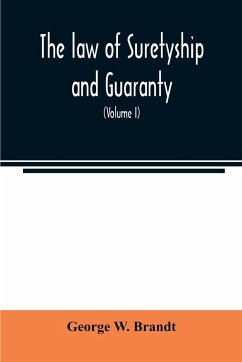 The law of suretyship and guaranty, as administered by courts of countries where the common law prevails (Volume I) - W. Brandt, George