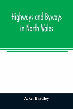 Highways and byways in North Wales - G. Bradley, A.