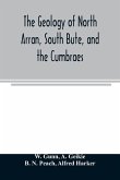 The geology of North Arran, South Bute, and the Cumbraes, with parts of Ayrshire and Kintyre (Sheet 21, Scotland.) The description of North Arran, South Bute, and the Cumbraes