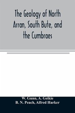 The geology of North Arran, South Bute, and the Cumbraes, with parts of Ayrshire and Kintyre (Sheet 21, Scotland.) The description of North Arran, South Bute, and the Cumbraes - Gunn, W.; Geikie, A.