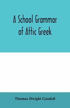 A school grammar of Attic Greek - Dwight Goodell, Thomas