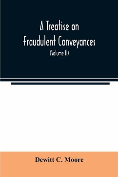 A treatise on fraudulent conveyances - C. Moore, Dewitt
