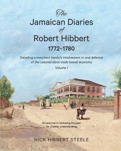 The Jamaican Diaries of Robert Hibbert 1772-1780 - Hibbert Steele, Nick