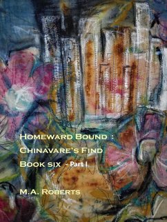 Homeward Bound: Chinavare's Find Book Six - Part I (eBook, ePUB) - Roberts, M. A.