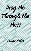 Drag Me Through The Mess (eBook, ePUB)