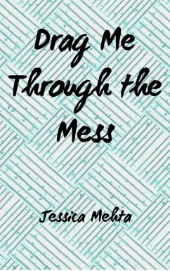 Drag Me Through The Mess (eBook, ePUB) - Mehta, Jessica