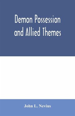 Demon possession and allied themes; being an inductive study of phenomena of our own times - L. Nevius, John