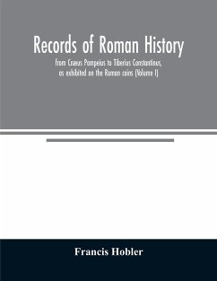 Records of Roman history, from Cnæus Pompeius to Tiberius Constantinus, as exhibited on the Roman coins (Volume I) - Hobler, Francis
