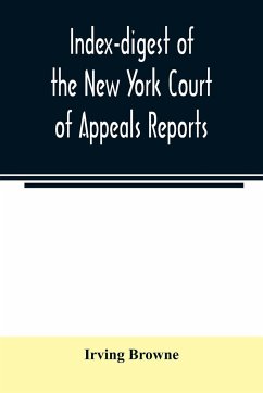 Index-digest of the New York Court of Appeals reports - Browne, Irving