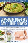Low-Sugar Low-Carb Smoothie Bowls: Easy & Tasty Breakfast & Snack Recipes for a Healthy Lifestyle & Natural Weight Loss (Alkaline Keto Diet, #7) (eBook, ePUB)