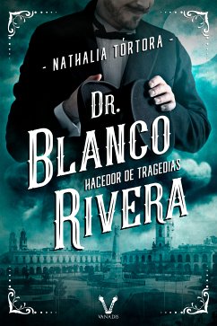 Dr. Blanco Rivera: hacedor de tragedias (eBook, PDF) - Tórtora, Nathalia