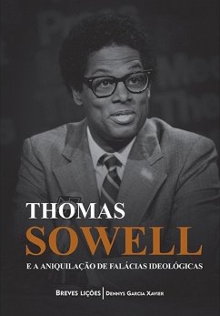 Thomas Sowell e a aniquilação de falácias ideológicas (eBook, ePUB) - Xavier, Dennys Garcia