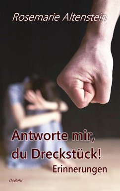 Antworte mir, du Dreckstück! - Erinnerungen (eBook, ePUB) - Altenstein, Rosemarie