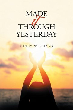 Made It Through Yesterday (eBook, ePUB) - Williams, Cindy