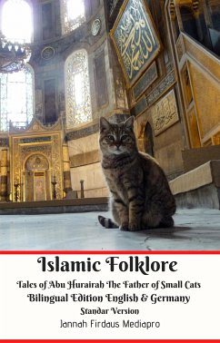Islamic Folklore Tales of Abu Hurairah The Father of Small Cats Bilingual Edition English and Germany Standar Version (eBook, ePUB) - Firdaus Mediapro, Jannah