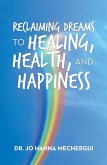 Reclaiming Dreams to Healing, Health, and Happiness (eBook, ePUB) Reclaiming Dreams to Healing, Health, and Happiness (eBook, ePUB)