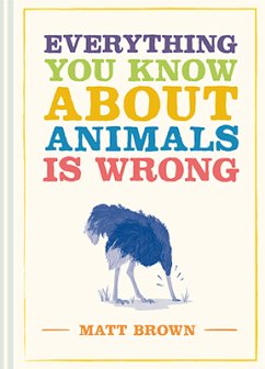 Everything You Know About Animals is Wrong (eBook, ePUB) - Brown, Matt