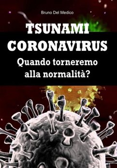 Tsunami coronavirus. Quando torneremo alla normalità? (eBook, ePUB) - Medico, Bruno Del