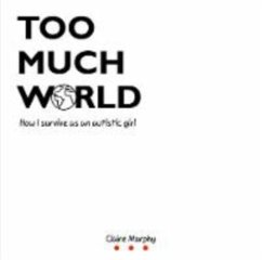 Too Much World - Murphy, Claire
