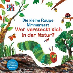 Die kleine Raupe Nimmersatt - Wer versteckt sich in der Natur? - Carle, Eric