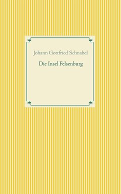 Die Insel Felsenburg - Schnabel, Johann Gottfried