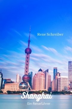 Shanghai Ein Reiseführer - Schreiber, Rene