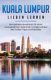 Kuala Lumpur lieben lernen: Der perfekte Reiseführer für einen unvergesslichen Aufenthalt in Kuala Lumpur inkl. Insider-Tipps und Packliste (eBook, ePUB)