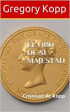 El Oro De Su Majestad (Crónicas de Kopp, #6) (eBook, ePUB) - Kopp, Gregory