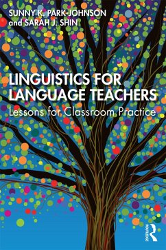 Linguistics for Language Teachers (eBook, ePUB) - Park-Johnson, Sunny; Shin, Sarah J.