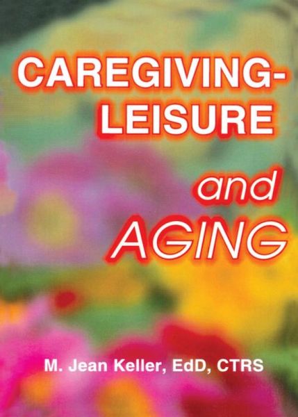Caregiving-Leisure and Aging (eBook, PDF) Caregiving-Leisure and Aging (eBook, PDF)