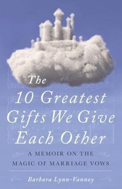 The 10 Greatest Gifts We Give Each Other (eBook, ePUB) - Lynn-Vannoy, Barbara