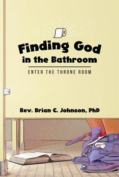 Finding God in the Bathroom (eBook, ePUB) - Johnson, Rev. Brian C.