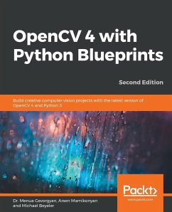 OpenCV 4 with Python Blueprints, Second Edition - Gevorgyan, Menua; Mamikonyan, Arsen; Beyeler, Michael