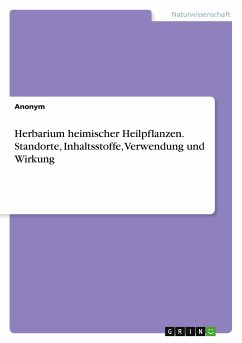 Herbarium heimischer Heilpflanzen. Standorte, Inhaltsstoffe, Verwendung und Wirkung - Anonym