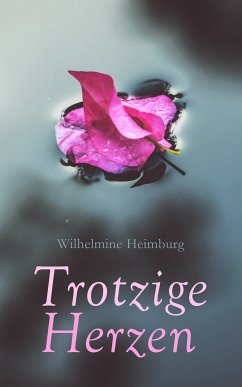 Trotzige Herzen (eBook, ePUB) - Heimburg, Wilhelmine