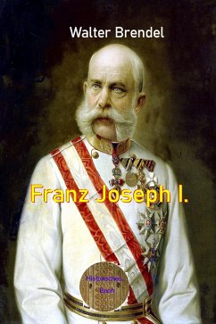 Franz Joseph I. (eBook, ePUB) Cover Franz Joseph I. (eBook, ePUB)