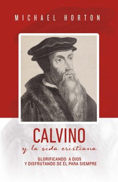 Calvino y la vida cristiana (eBook, ePUB) - Horton, Michael