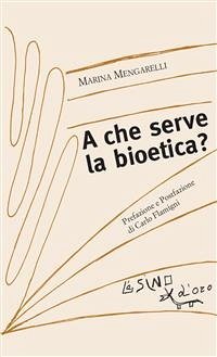 A che serve la bioetica? (eBook, ePUB) - Mengarelli, Marina