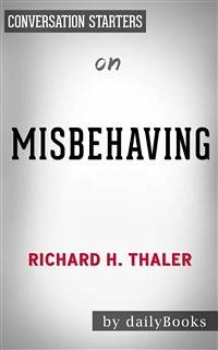 Misbehaving: The Making of Behavioral Economics by Richard H. Thaler   Conversation Starters (eBook, ePUB) - dailyBooks