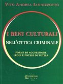 I beni culturali nell'ottica criminale. Forme di aggressione, leggi e poteri di tutela (eBook, PDF)