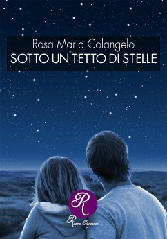 Sotto un tetto di stelle (eBook, ePUB) - Maria Colangelo, Rosa