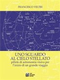 Uno sguardo al cielo stellato. Pillole di astronomia visiva per l'inizio di un grande viaggio (eBook, ePUB)