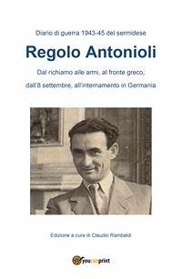 Diario di guerra 1943.45 del sermidese Regolo Antonioli (eBook, PDF) - Rambaldi, Claudio